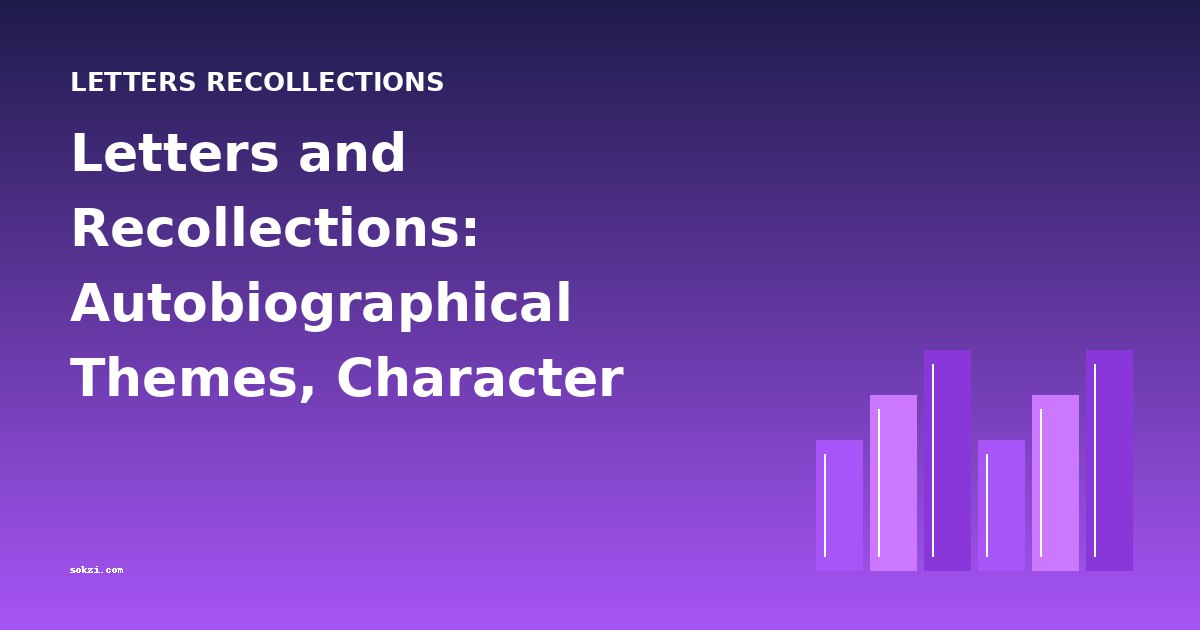 Letters and Recollections: Autobiographical Themes, Character Studies, and Cross-Book Comparisons