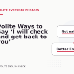 Polite Ways to Say ‘I will check and get back to you’