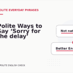 Polite Ways to Say ‘Sorry for the delay’