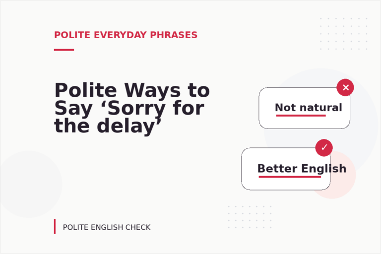 Polite Ways to Say ‘Sorry for the delay’ Polite Ways to Say ‘Sorry for the delay’