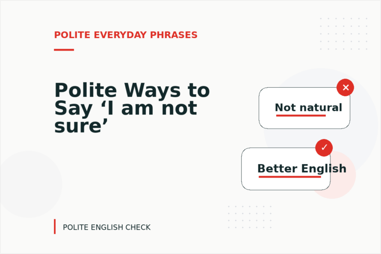 Polite Ways to Say ‘I am not sure’ Polite Ways to Say ‘I am not sure’