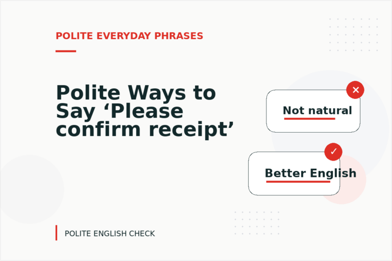 Polite Ways to Say ‘Please confirm receipt’ Polite Ways to Say ‘Please confirm receipt’