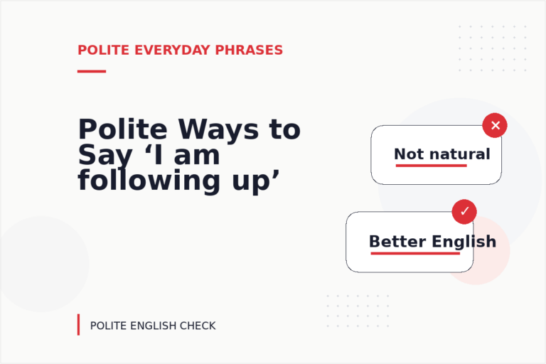 Polite Ways to Say ‘I am following up’ Polite Ways to Say ‘I am following up’