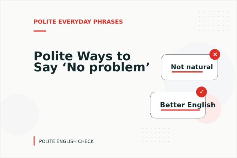 Polite Ways to Say ‘No problem’ Polite Ways to Say ‘No problem’