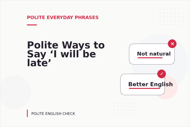 Polite Ways to Say ‘I will be late’ Polite Ways to Say ‘I will be late’