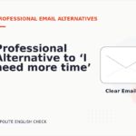 Professional Alternative to ‘I need more time’