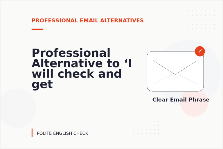 Professional Alternative to ‘I will check and get back to you’ Professional Alternative to ‘I will check and get back to you’