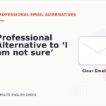 Professional Alternative to ‘I am not sure’