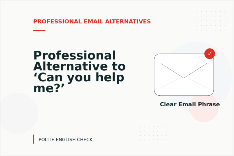 Professional Alternative to ‘Can you help me?’ Professional Alternative to ‘Can you help me?’
