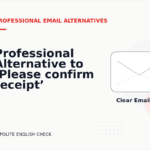 Professional Alternative to ‘Please confirm receipt’