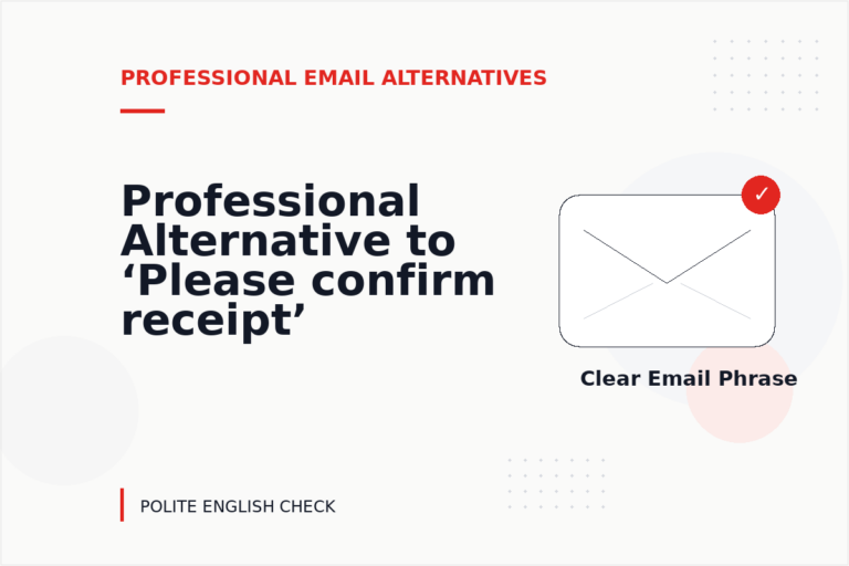 Professional Alternative to ‘Please confirm receipt’ Professional Alternative to ‘Please confirm receipt’