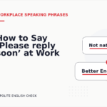 How to Say ‘Please reply soon’ at Work