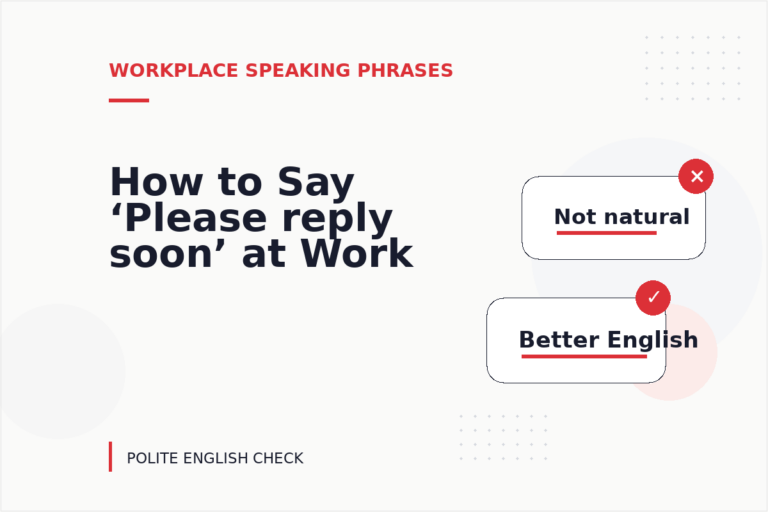 How to Say ‘Please reply soon’ at Work How to Say ‘Please reply soon’ at Work