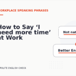 How to Say ‘I need more time’ at Work