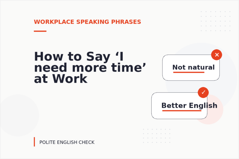 How to Say ‘I need more time’ at Work How to Say ‘I need more time’ at Work