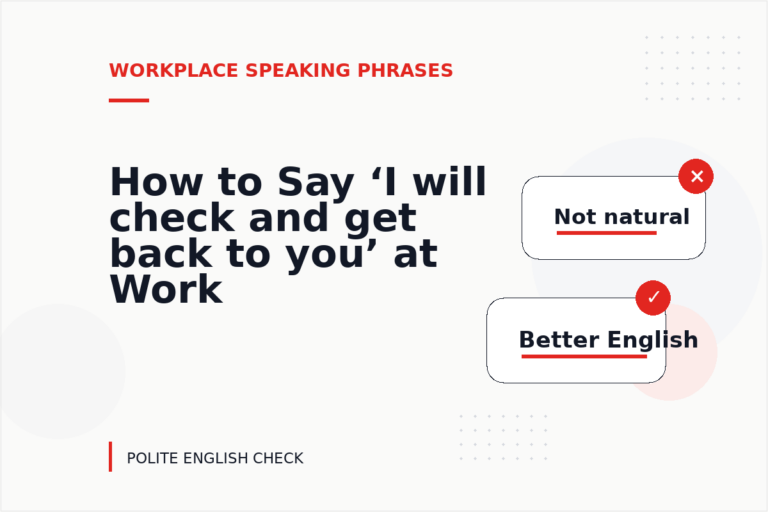 How to Say ‘I will check and get back to you’ at Work How to Say ‘I will check and get back to you’ at Work
