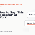 How to Say ‘This is urgent’ at Work