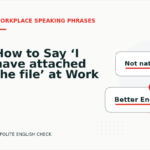 How to Say ‘I have attached the file’ at Work