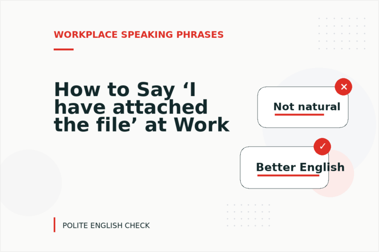 How to Say ‘I have attached the file’ at Work How to Say ‘I have attached the file’ at Work