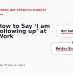 How to Say ‘I am following up’ at Work
