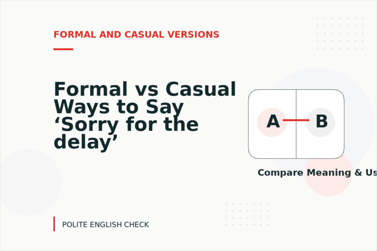 Formal vs Casual Ways to Say ‘Sorry for the delay’ Formal vs Casual Ways to Say ‘Sorry for the delay’