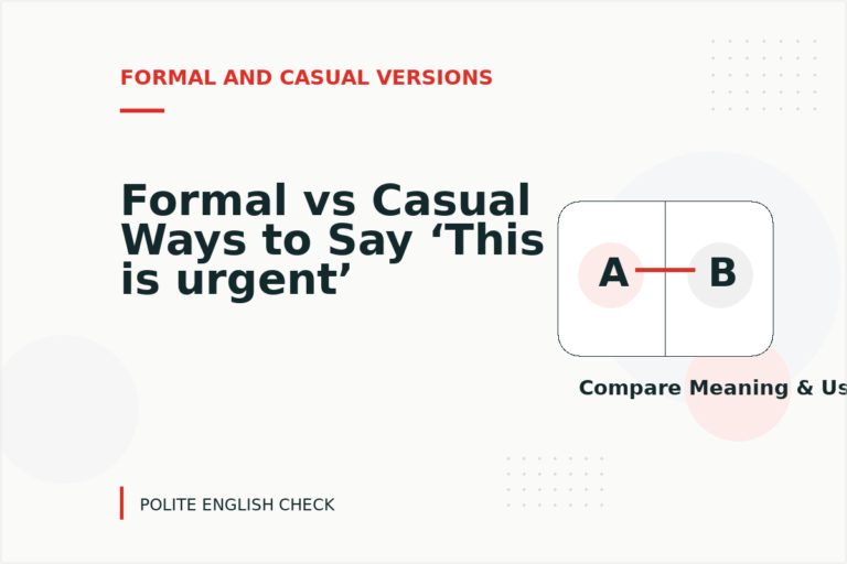 Formal vs Casual Ways to Say ‘This is urgent’ Formal vs Casual Ways to Say ‘This is urgent’