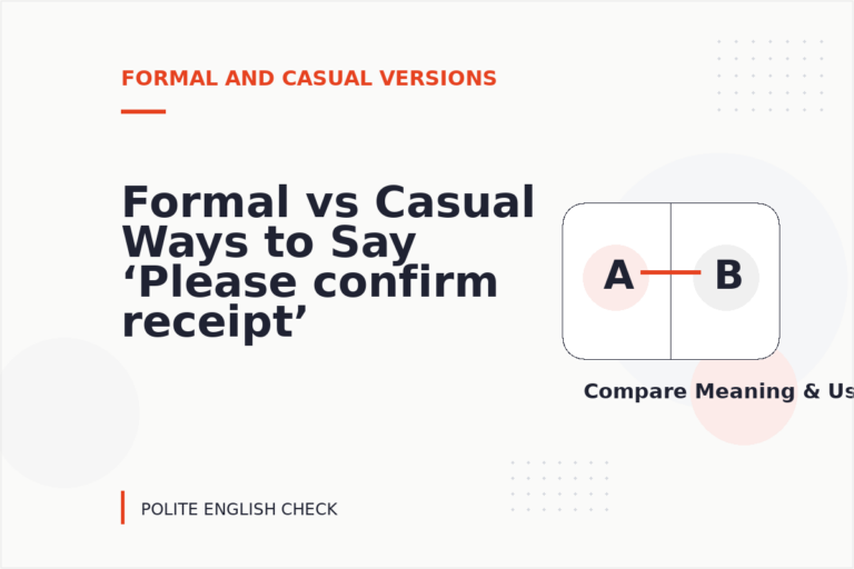Formal vs Casual Ways to Say ‘Please confirm receipt’ Formal vs Casual Ways to Say ‘Please confirm receipt’